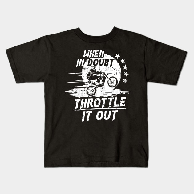 When in Doubt, Throttle it Out on a Dirt Bike Kids T-Shirt by jslbdesigns